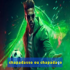 chapadasso ou chapadaço